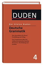 Duden. Der kleine Duden. Deutsche Grammatik. Eine Sprachlehre für Beruf, Studium, Fortbildung und Alltag: BD 4
