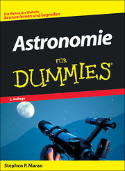 Astronomie für Dummies. Die Weiten des Weltalls kennen lernen und begreifen