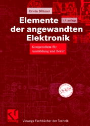 Elemente der angewandten Elektronik: Kompendium für Ausbildung und Beruf (Viewegs Fachbücher der Technik)