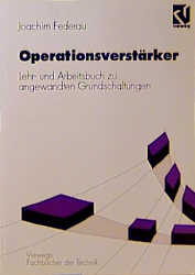 Operationsverstärker: Lehr- und Arbeitsbuch zu angewandten Grundschaltungen (Viewegs Fachbücher der Technik)