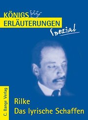 Königs Erläuterungen Spezial: Rilke. Das lyrische Schaffen - Interpretationen zu den wichtigsten Gedichten