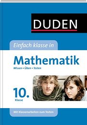 Duden - Einfach klasse in - Mathematik 10. Klasse: Wissen - Üben - Testen