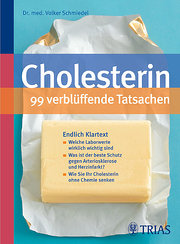 Cholesterin - 99 verblüffende Tatsachen: Endlich Klartext: Welche Laborwerte wirklich wichtig sind. Was ist der beste Schutz gegen Arteriosklerose und ... Wie Sie Ihr Cholesterin ohne Chemie senken