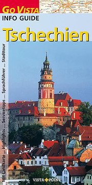 Go Vista Info Guide Tschechien: Mit Landkartew...Highlights...Servicetipps...Sprachführer...Stadttour