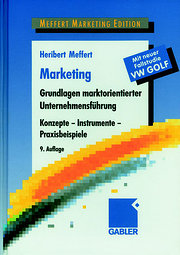Marketing: Grundlagen marktorientierter Unternehmensführung. Konzepte - Instrumente - Praxisbeispiele. Mit neuer Fallstudie VW Golf